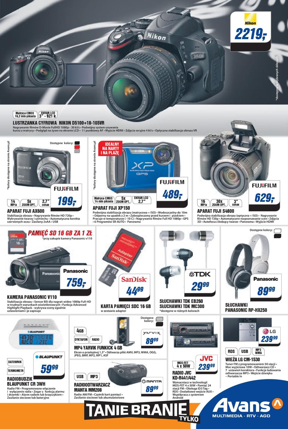 2, EKRN Dostępne kolory: 19 9,- PRT FUJI X600 Stabilizacja obrazu Nagrywanie filmów HD 720p Wykrywanie twarzy i uśmiechu utomatyczna korekta czerwonych oczu Zasilany 2x *kolory dostępne na stronie