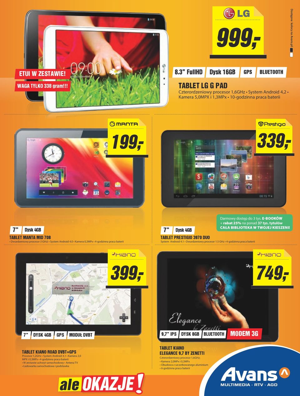 7 Dysk 4GB TABLET MANTA MID 708 Dysk 4GB Darmowy dostęp do 3 tys. E-BOOKÓW + rabat 25% na ponad 37 tys.