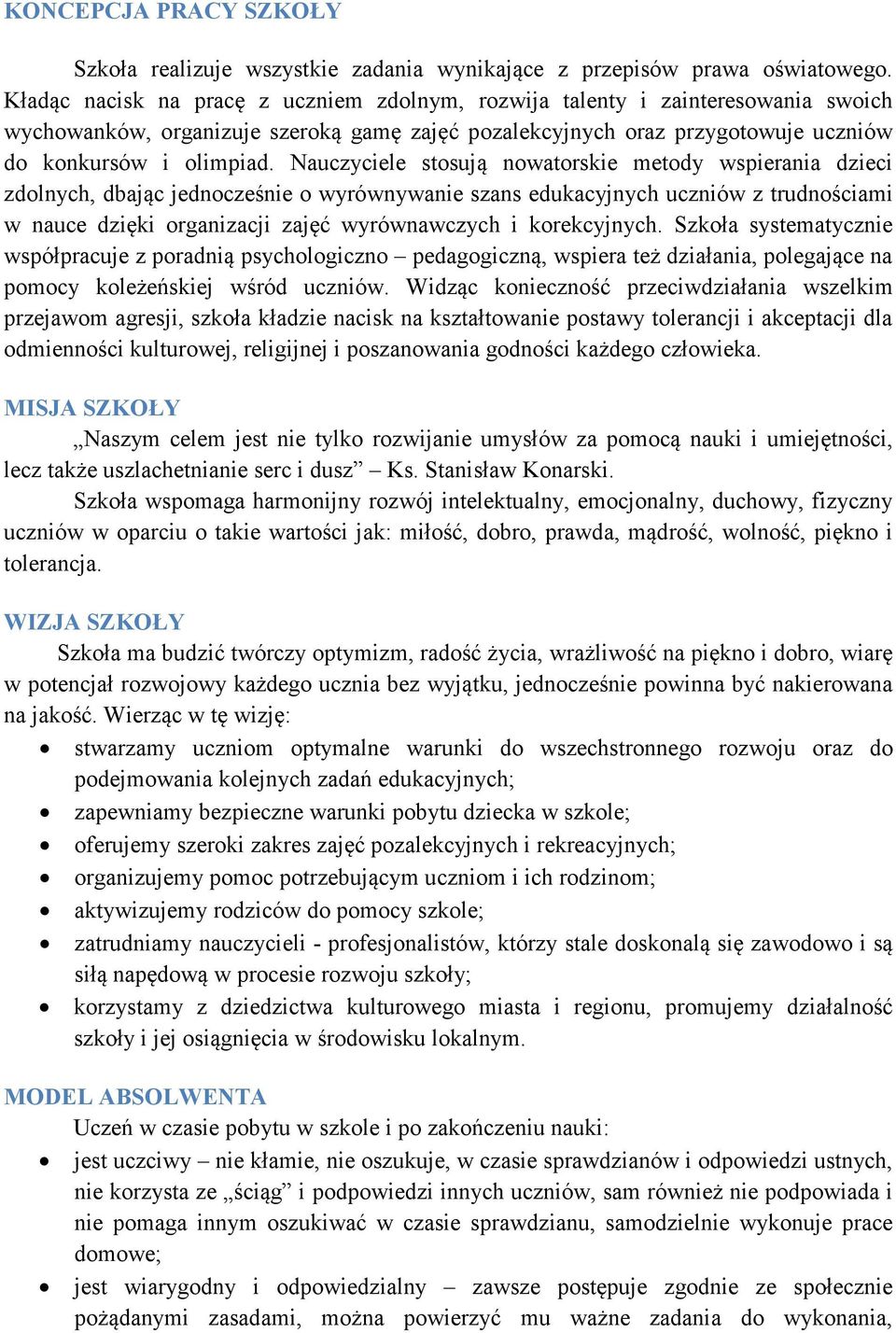 Nauczyciele stosują nowatorskie metody wspierania dzieci zdolnych, dbając jednocześnie o wyrównywanie szans edukacyjnych uczniów z trudnościami w nauce dzięki organizacji zajęć wyrównawczych i