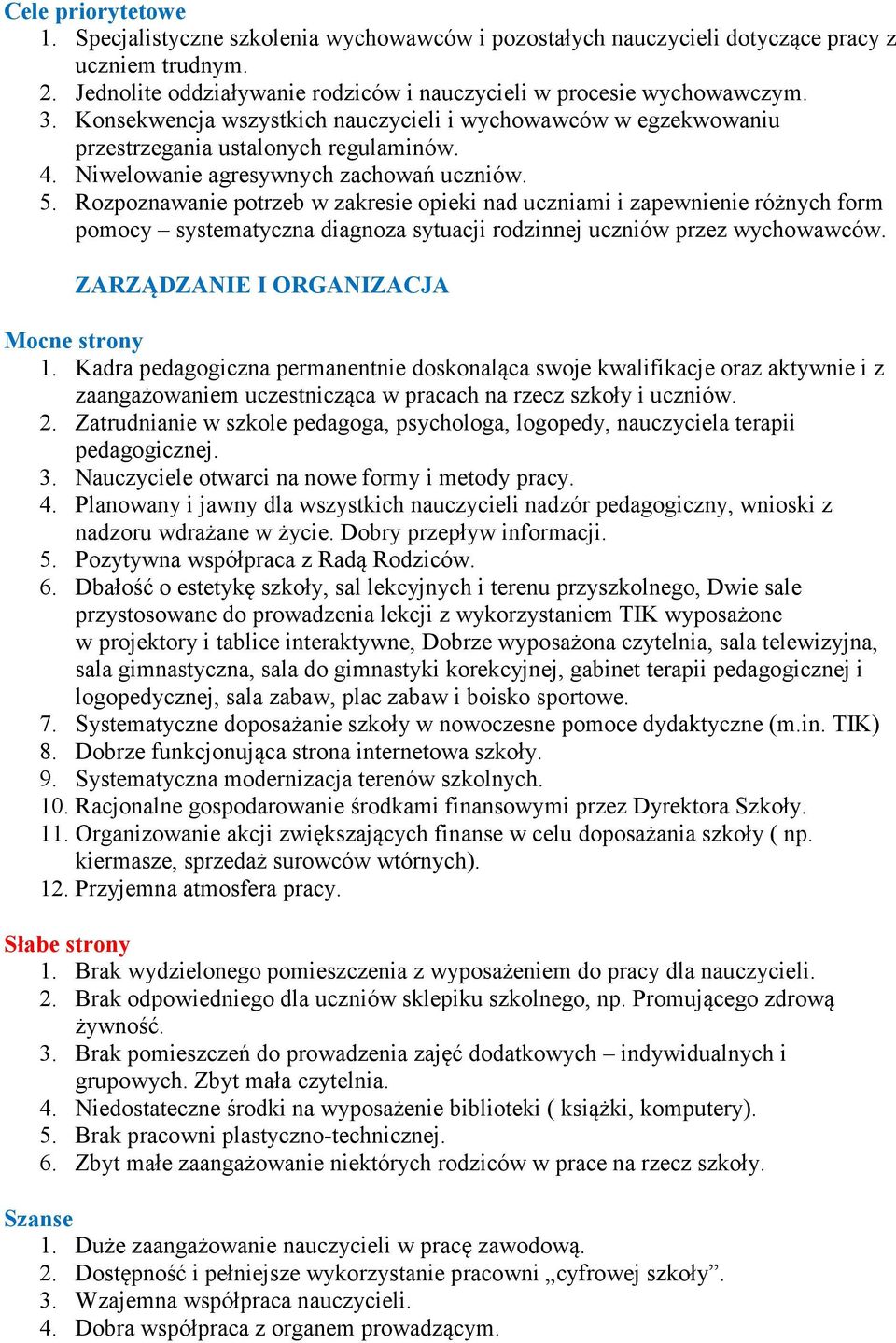 Rozpoznawanie potrzeb w zakresie opieki nad uczniami i zapewnienie różnych form pomocy systematyczna diagnoza sytuacji rodzinnej uczniów przez wychowawców. ZARZĄDZANIE I ORGANIZACJA Mocne strony 1.