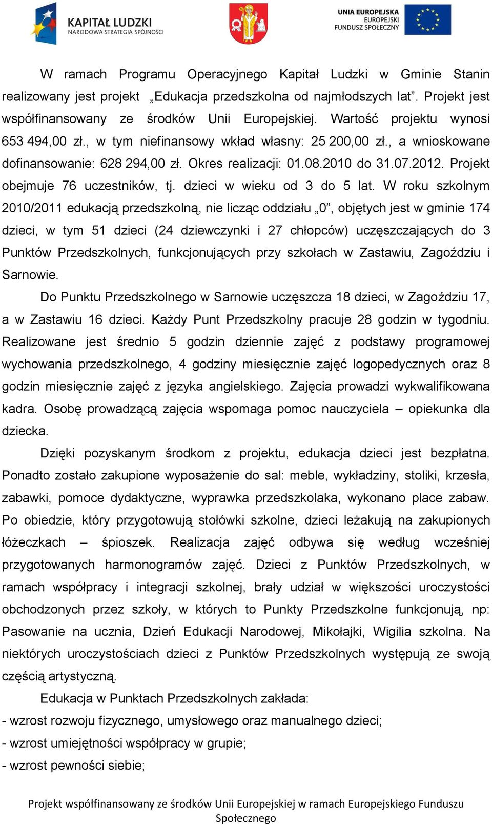 Projekt obejmuje 76 uczestników, tj. dzieci w wieku od 3 do 5 lat.