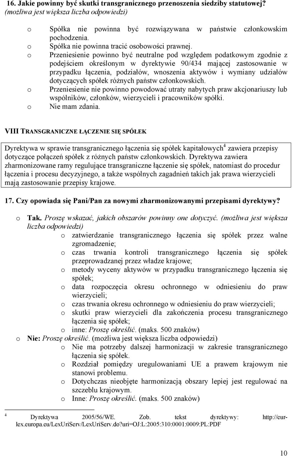 Przeniesienie pwinn być neutralne pd względem pdatkwym zgdnie z pdejściem kreślnym w dyrektywie 90/434 mającej zastswanie w przypadku łączenia, pdziałów, wnszenia aktywów i wymiany udziałów