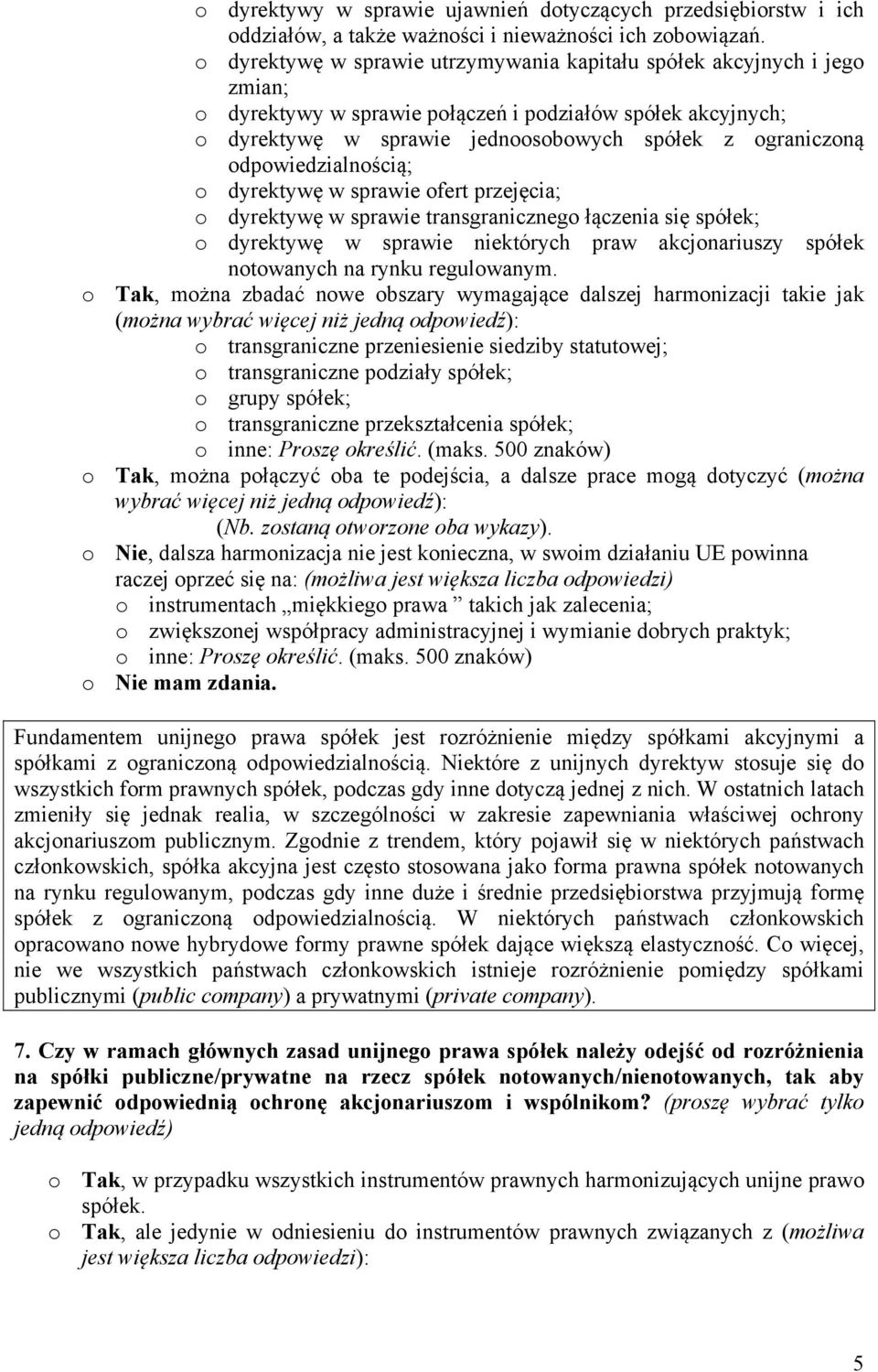 dyrektywę w sprawie fert przejęcia; dyrektywę w sprawie transgraniczneg łączenia się spółek; dyrektywę w sprawie niektórych praw akcjnariuszy spółek ntwanych na rynku regulwanym.