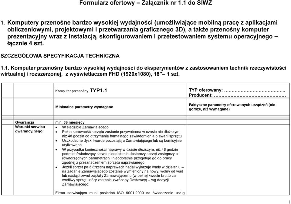 instalacją, skonfigurowaniem i przetestowaniem systemu operacyjnego łącznie 4 szt. SZCZEGÓŁOWA SPECYFIKACJA TECHNICZNA 1.