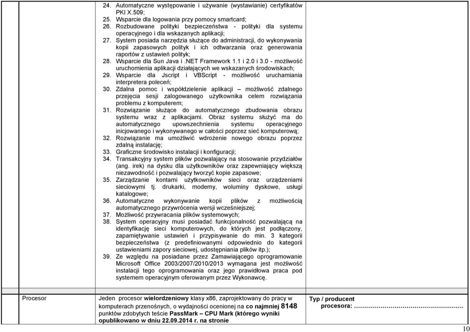 System posiada narzędzia służące do administracji, do wykonywania kopii zapasowych polityk i ich odtwarzania oraz generowania raportów z ustawień polityk; 28. Wsparcie dla Sun Java i.net Framework 1.