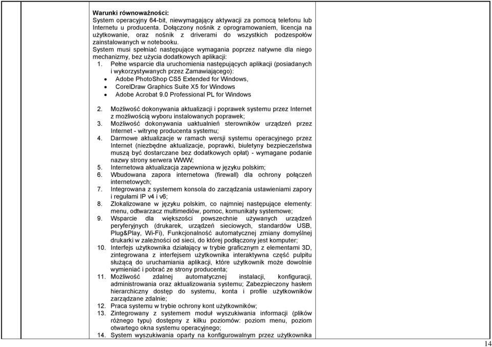 System musi spełniać następujące wymagania poprzez natywne dla niego mechanizmy, bez użycia dodatkowych aplikacji: 1.