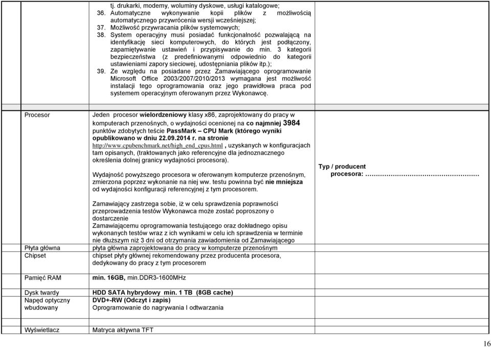 System operacyjny musi posiadać funkcjonalność pozwalającą na identyfikację sieci komputerowych, do których jest podłączony, zapamiętywanie ustawień i przypisywanie do min.