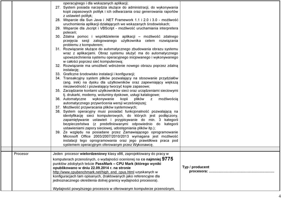 1 i 2.0 i 3.0 - możliwość uruchomienia aplikacji działających we wskazanych środowiskach; 29. Wsparcie dla Jscript i VBScript - możliwość uruchamiania interpretera poleceń; 30.