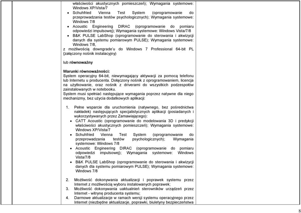 pomiarowym PULSE); Wymagania systemowe: Windows 7/8, z możliwością downgrade u do Windows 7 Professional 64-bit PL {załączony nośnik instalacyjny) lub równoważny Warunki równoważności: System