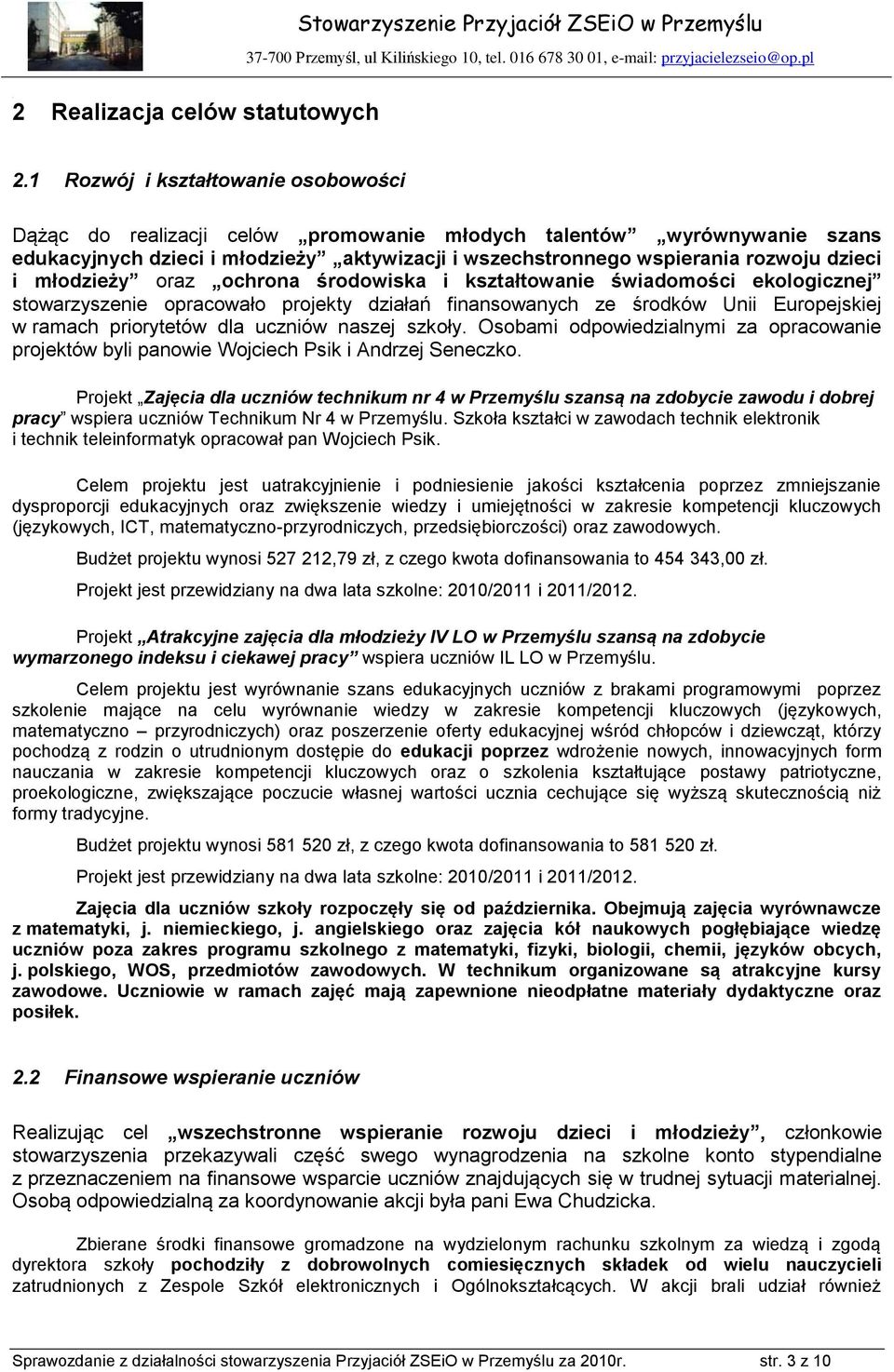 młodzieży oraz ochrona środowiska i kształtowanie świadomości ekologicznej stowarzyszenie opracowało projekty działań finansowanych ze środków Unii Europejskiej w ramach priorytetów dla uczniów