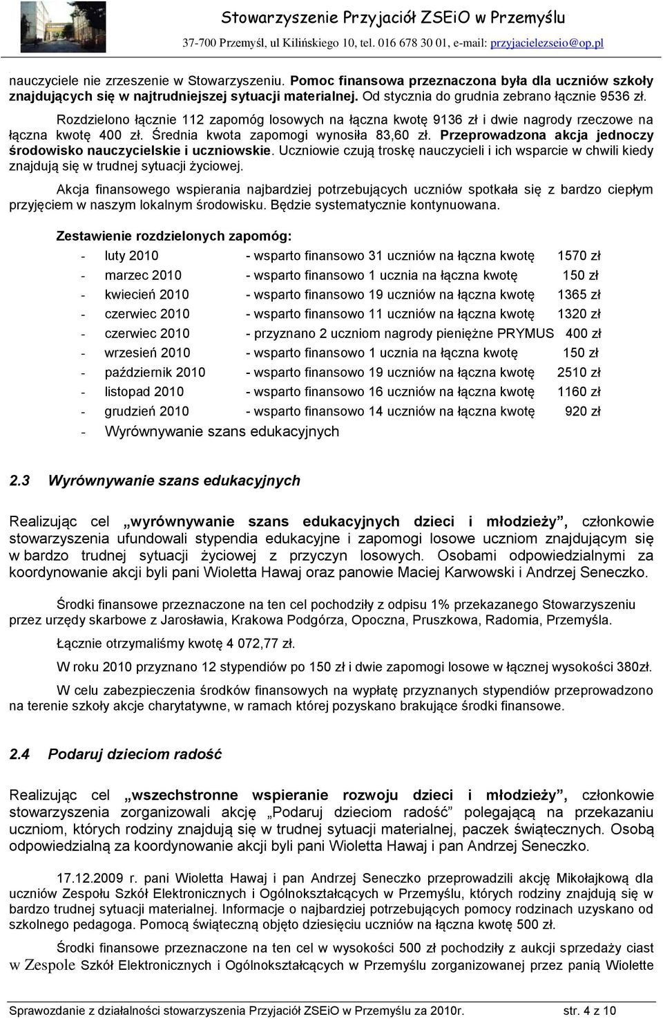 Średnia kwota zapomogi wynosiła 83,60 zł. Przeprowadzona akcja jednoczy środowisko nauczycielskie i uczniowskie.