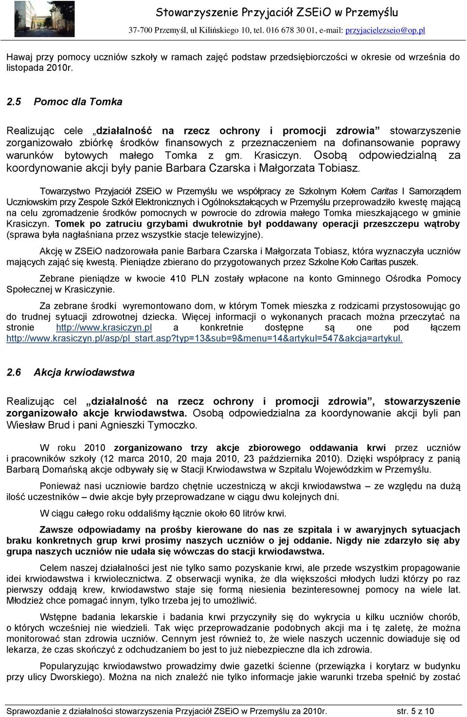 5 Pomoc dla Tomka Realizując cele działalność na rzecz ochrony i promocji zdrowia stowarzyszenie zorganizowało zbiórkę środków finansowych z przeznaczeniem na dofinansowanie poprawy warunków bytowych