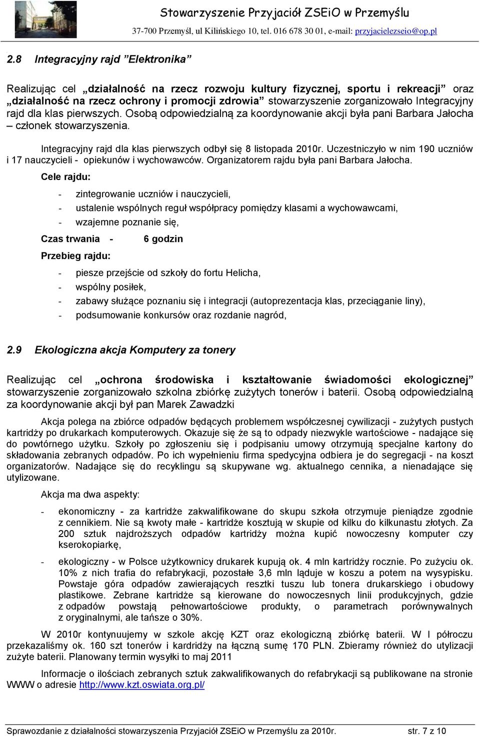 Uczestniczyło w nim 190 uczniów i 17 nauczycieli - opiekunów i wychowawców. Organizatorem rajdu była pani Barbara Jałocha.