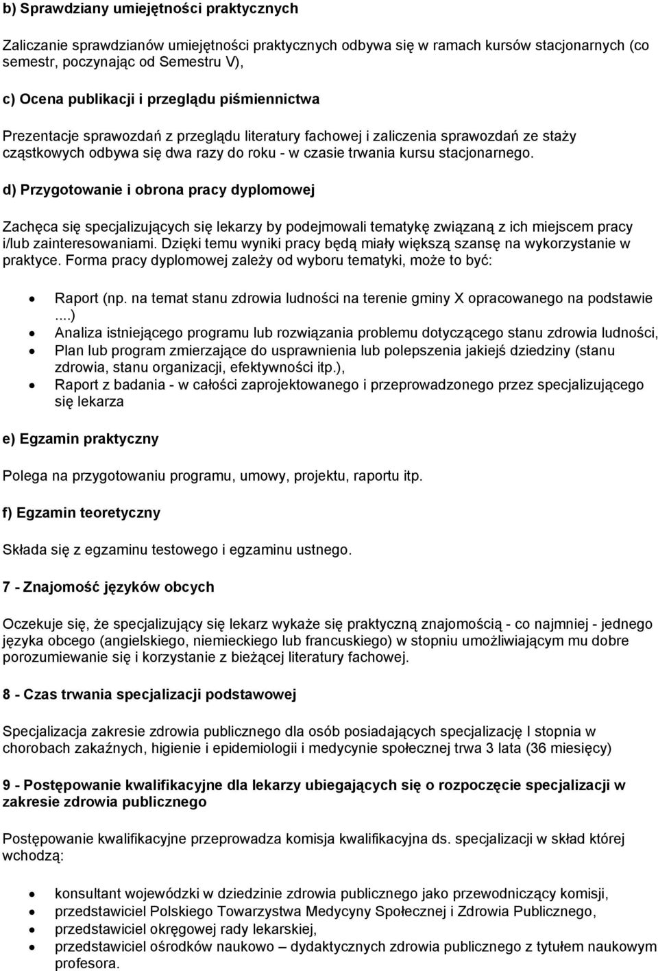 d) Przygotowanie i obrona pracy dyplomowej Zachęca się specjalizujących się lekarzy by podejmowali tematykę związaną z ich miejscem pracy i/lub zainteresowaniami.
