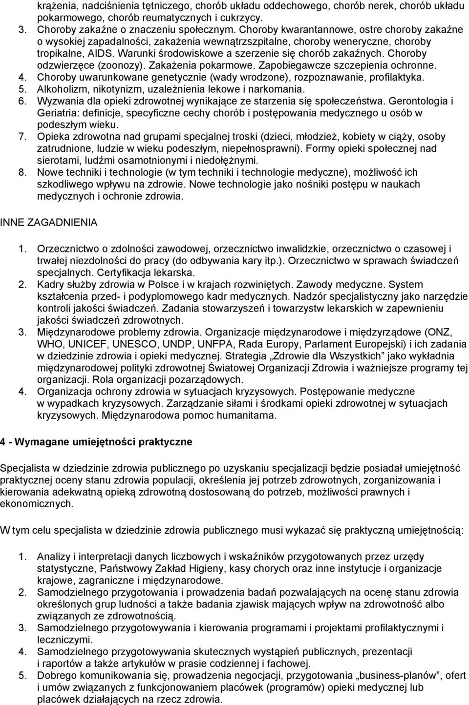 Choroby odzwierzęce (zoonozy). Zakażenia pokarmowe. Zapobiegawcze szczepienia ochronne. 4. Choroby uwarunkowane genetycznie (wady wrodzone), rozpoznawanie, profilaktyka. 5.