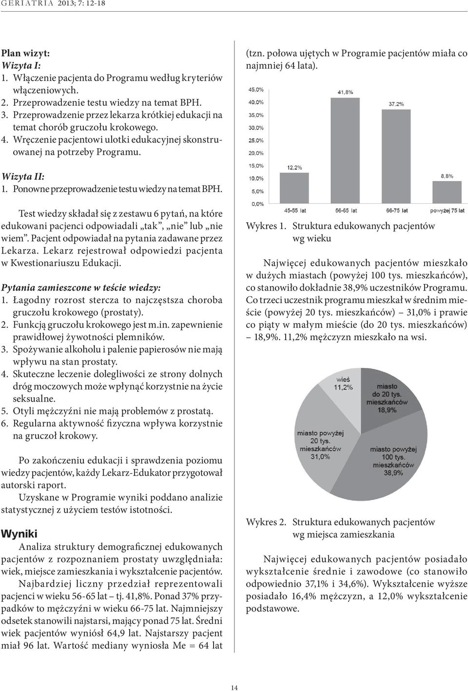 połowa ujętych w Programie pacjentów miała co najmniej 64 lata). Wizyta II: 1. Ponowne przeprowadzenie testu wiedzy na temat BPH.