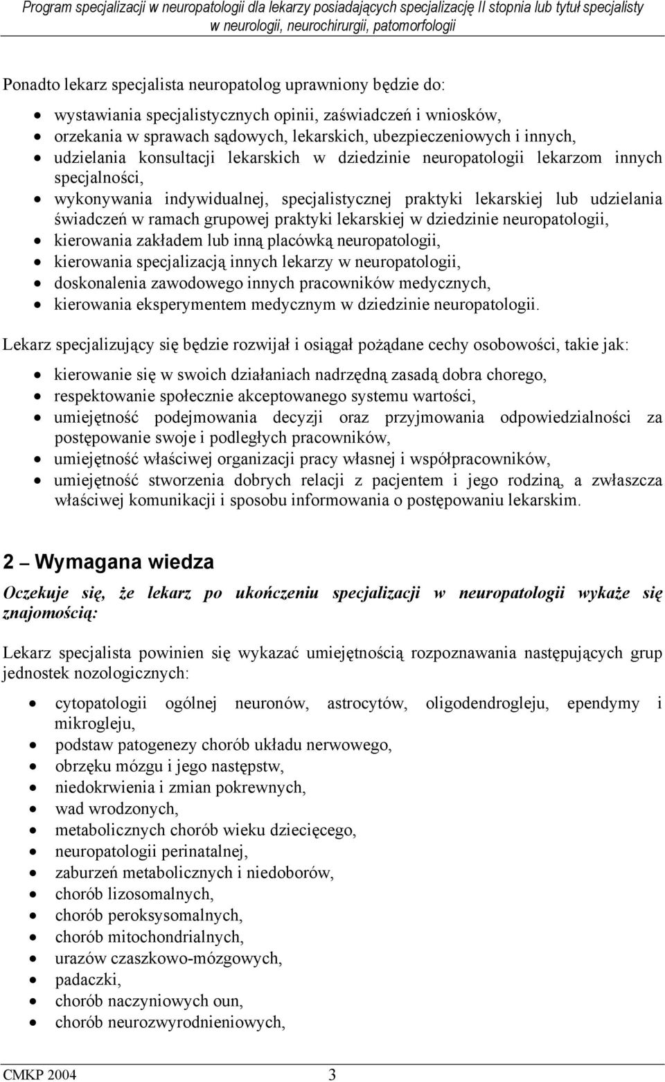 praktyki lekarskiej w dziedzinie neuropatologii, kierowania zakładem lub inną placówką neuropatologii, kierowania specjalizacją innych lekarzy w neuropatologii, doskonalenia zawodowego innych