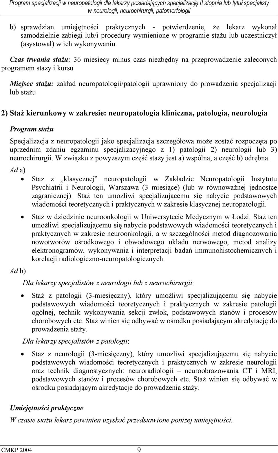 stażu 2) Staż kierunkowy w zakresie: neuropatologia kliniczna, patologia, neurologia Program stażu Specjalizacja z neuropatologii jako specjalizacja szczegółowa może zostać rozpoczęta po uprzednim