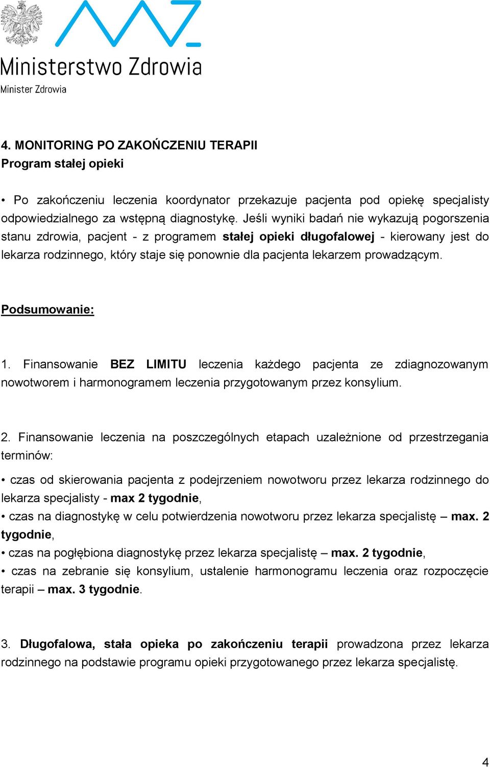 prowadzącym. Podsumowanie: 1. Finansowanie BEZ LIMITU leczenia każdego pacjenta ze zdiagnozowanym nowotworem i harmonogramem leczenia przygotowanym przez konsylium. 2.