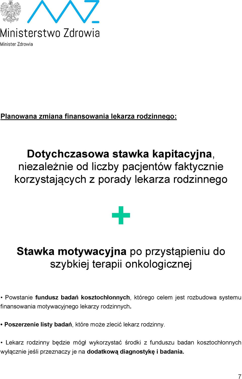 którego celem jest rozbudowa systemu finansowania motywacyjnego lekarzy rodzinnych. Poszerzenie listy badań, które może zlecić lekarz rodzinny.