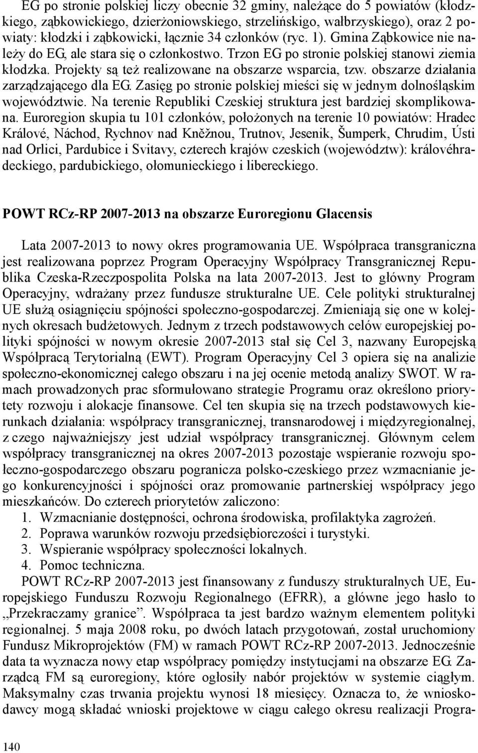 obszarze działania zarządzającego dla EG. Zasięg po stronie polskiej mieści się w jednym dolnośląskim województwie. Na terenie Republiki Czeskiej struktura jest bardziej skomplikowana.