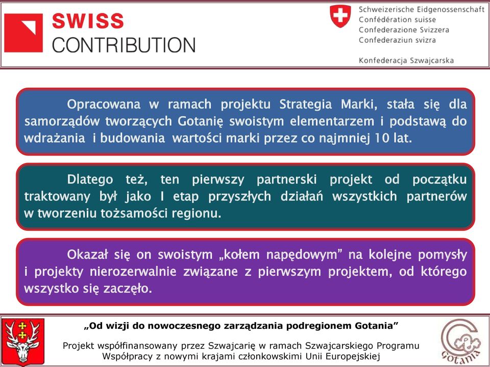 Dlatego też, ten pierwszy partnerski projekt od początku traktowany był jako I etap przyszłych działań wszystkich partnerów