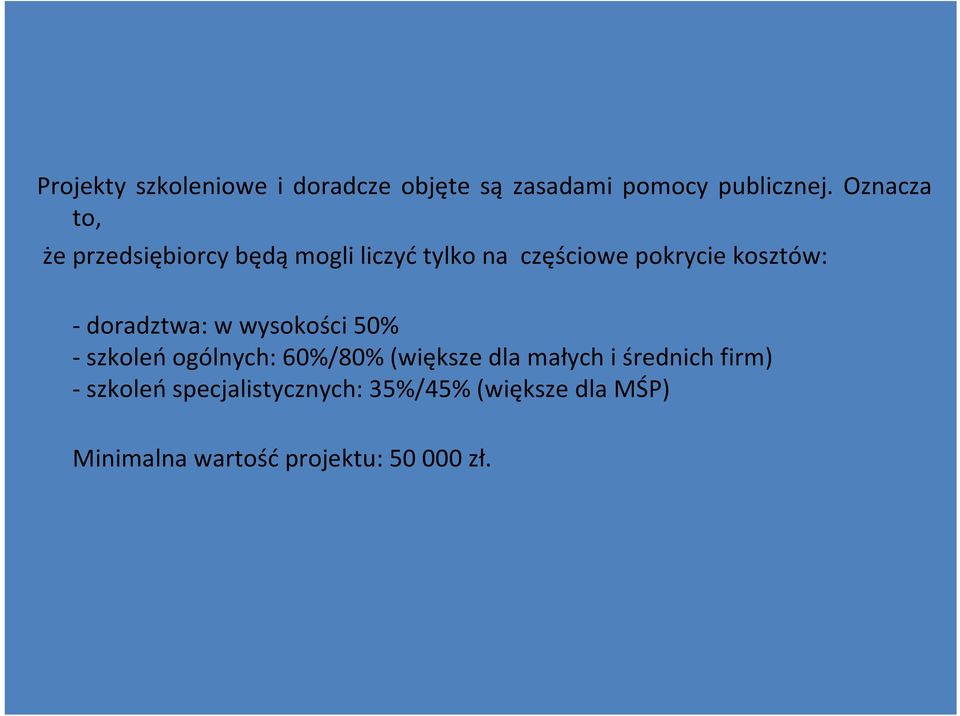 - doradztwa: w wysokości 50% - szkoleń ogólnych: 60%/80% (większe dla małych i