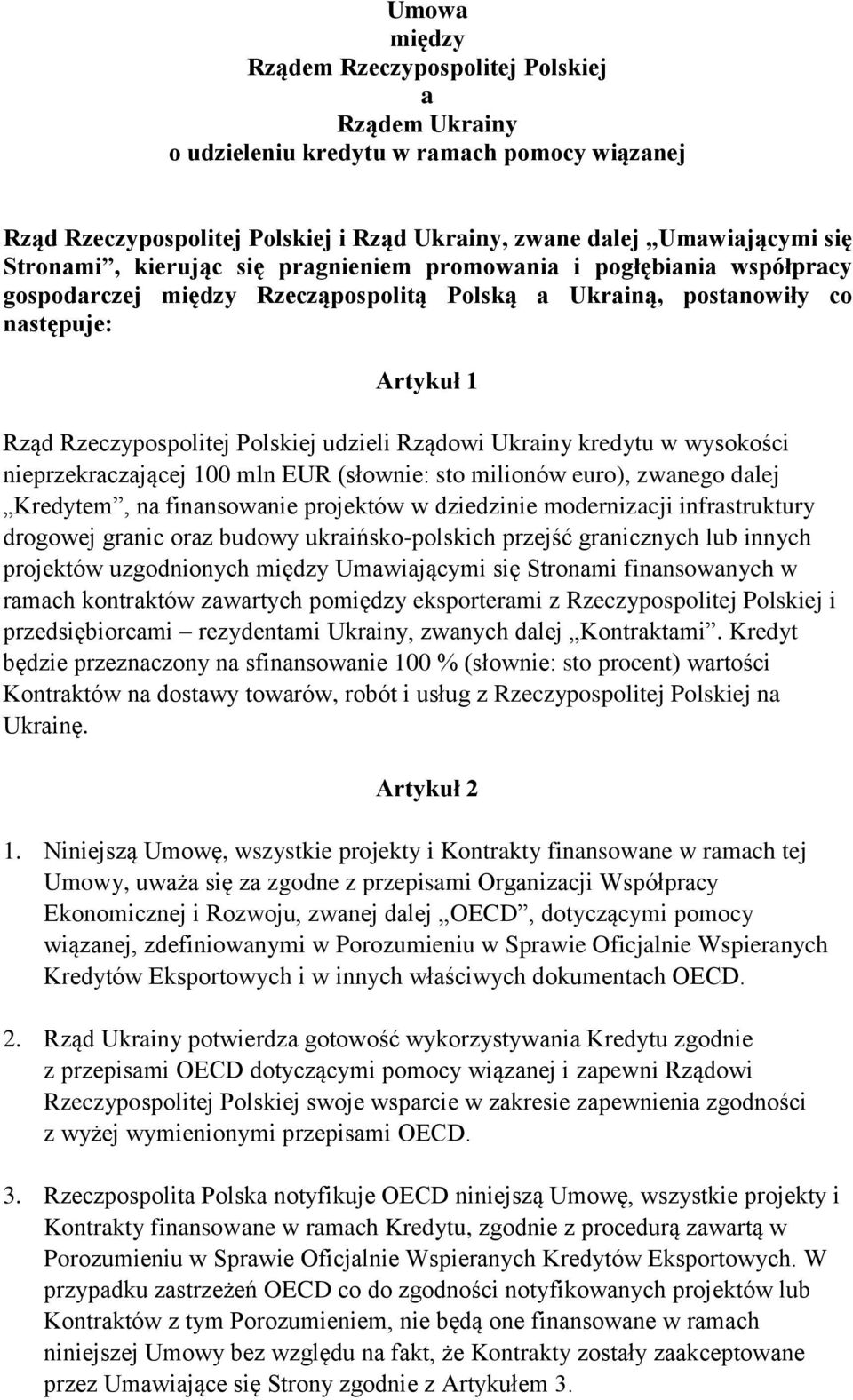Ukrainy kredytu w wysokości nieprzekraczającej 100 mln EUR (słownie: sto milionów euro), zwanego dalej Kredytem, na finansowanie projektów w dziedzinie modernizacji infrastruktury drogowej granic