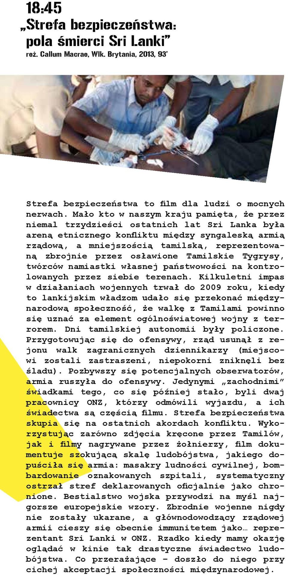 przez osławione Tamilskie Tygrysy, twórców namiastki własnej państwowości na kontrolowanych przez siebie terenach.