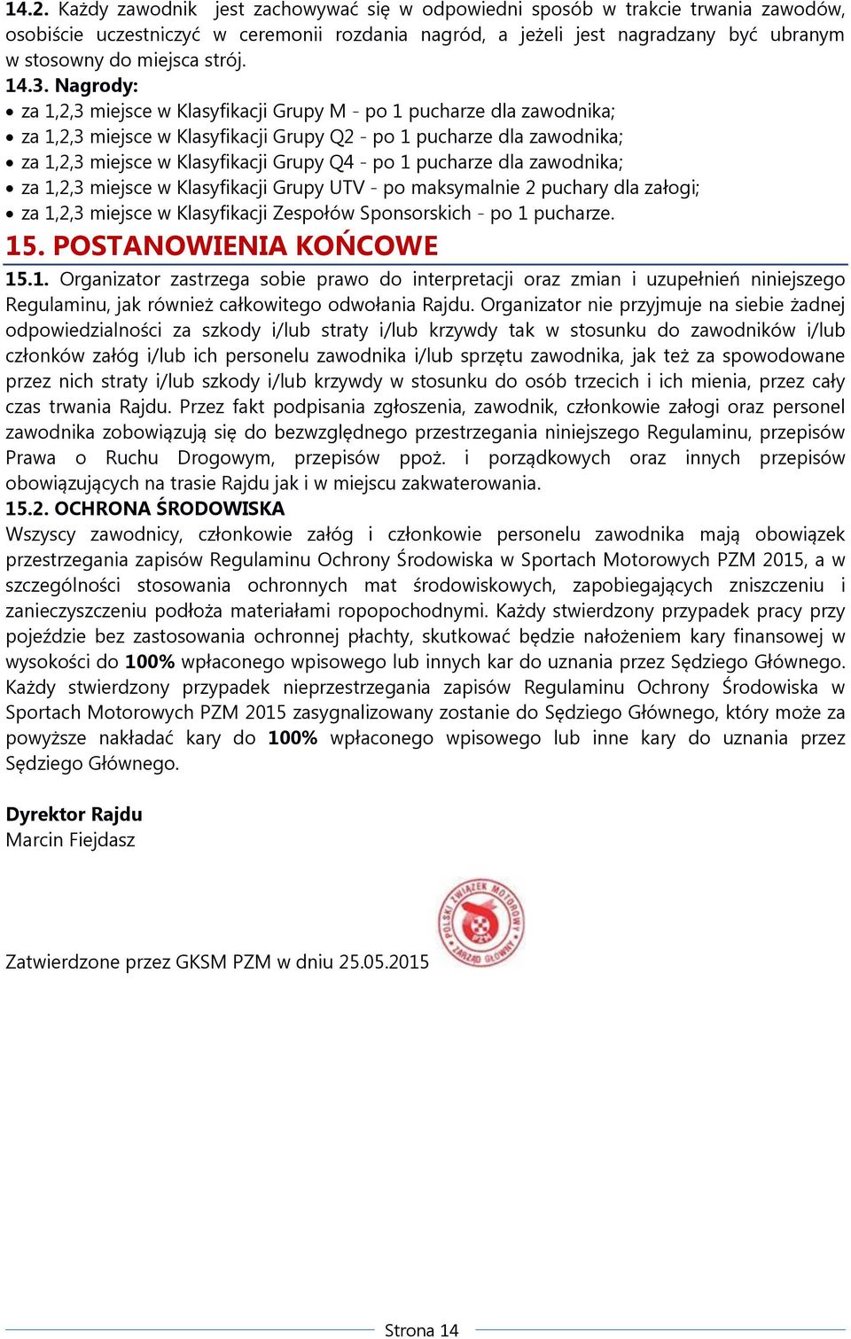 Nagrody: za 1,2,3 miejsce w Klasyfikacji Grupy M - po 1 pucharze dla zawodnika; za 1,2,3 miejsce w Klasyfikacji Grupy Q2 - po 1 pucharze dla zawodnika; za 1,2,3 miejsce w Klasyfikacji Grupy Q4 - po 1