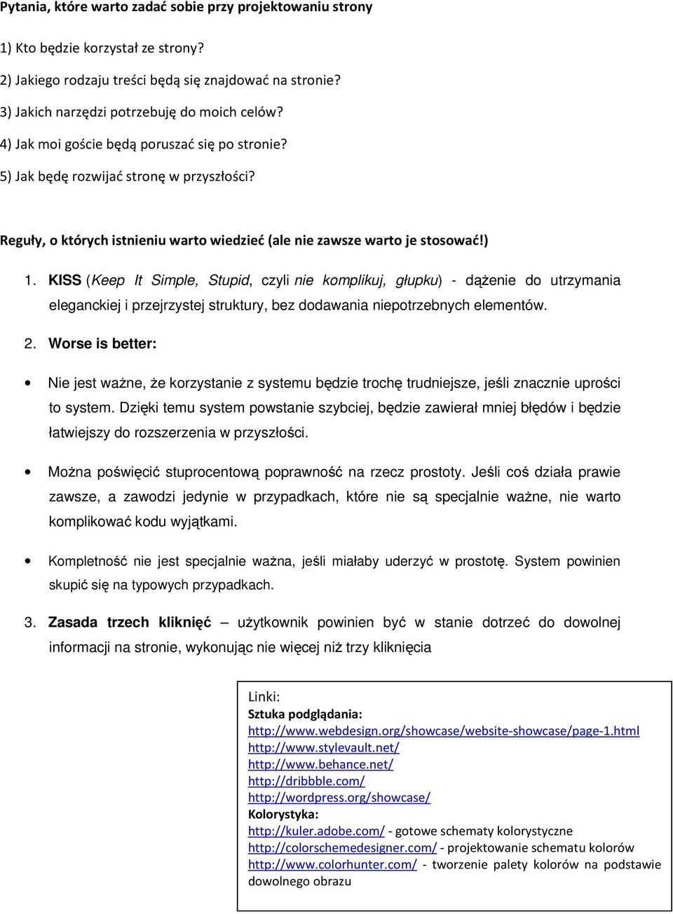 KISS (Keep It Simple, Stupid, czyli nie komplikuj, głupku) - dążenie do utrzymania eleganckiej i przejrzystej struktury, bez dodawania niepotrzebnych elementów. 2.