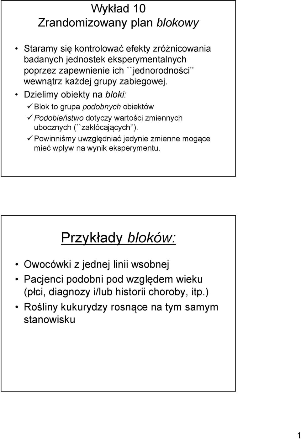 Dzielimy obiekty na bloki: Blok to grupa podobnych obiektów Podobieństwo dotyczy wartości zmiennych ubocznych (``zakłócających ).