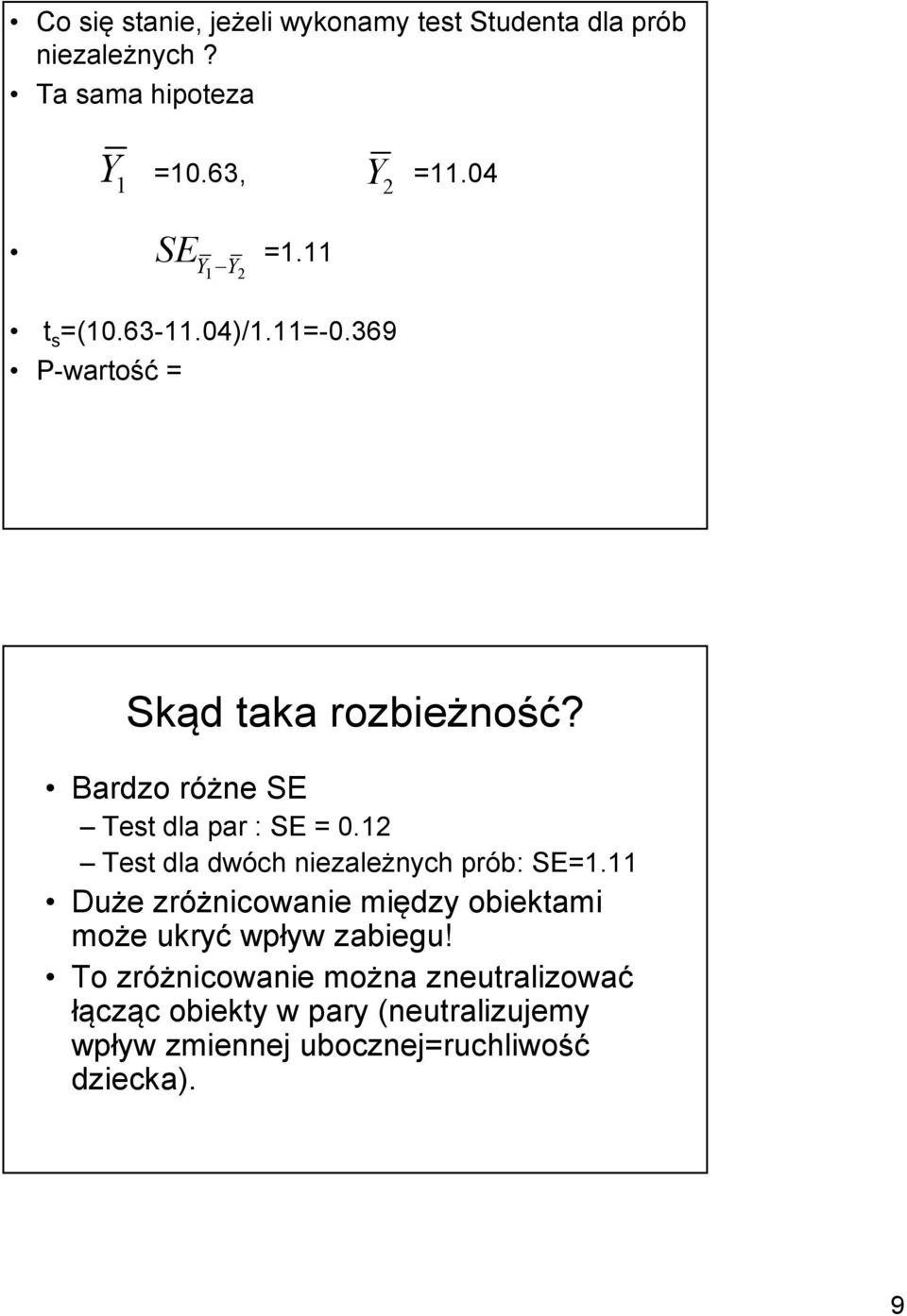 Bardzo różne SE Test dla par : SE = 0.12 Test dla dwóch niezależnych prób: SE=1.