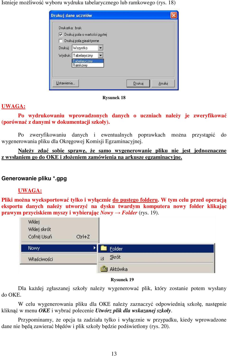 Po zweryfikowaniu danych i ewentualnych poprawkach moŝna przystąpić do wygenerowania pliku dla Okręgowej Komisji Egzaminacyjnej.