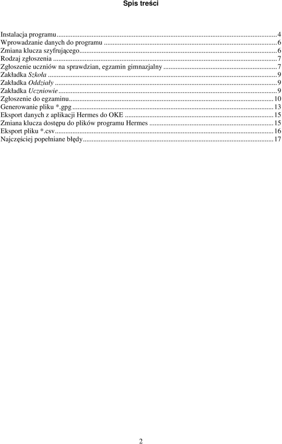 ..9 Zakładka Oddziały...9 Zakładka Uczniowie...9 Zgłoszenie do egzaminu...10 Generowanie pliku *.gpg.