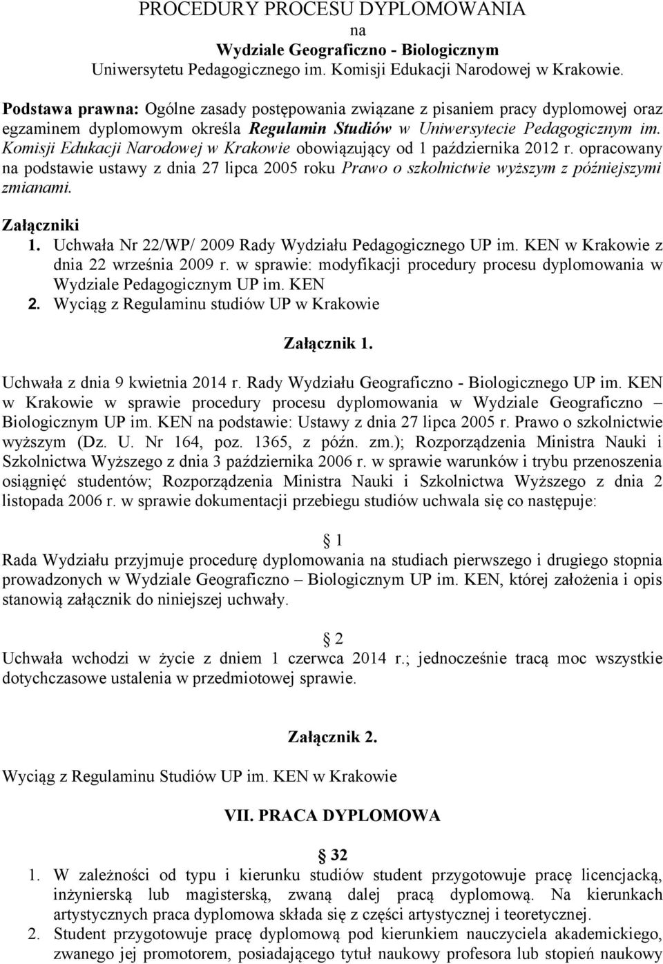 Komisji Edukacji Narodowej w Krakowie obowiązujący od 1 października 2012 r. opracowany na podstawie ustawy z dnia 27 lipca 2005 roku Prawo o szkolnictwie wyższym z późniejszymi zmianami.