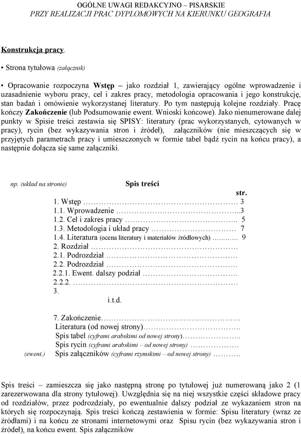 stan badań i omówienie wykorzystanej literatury. Po tym następują kolejne rozdziały. Pracę kończy Zakończenie (lub Podsumowanie ewent. Wnioski końcowe).