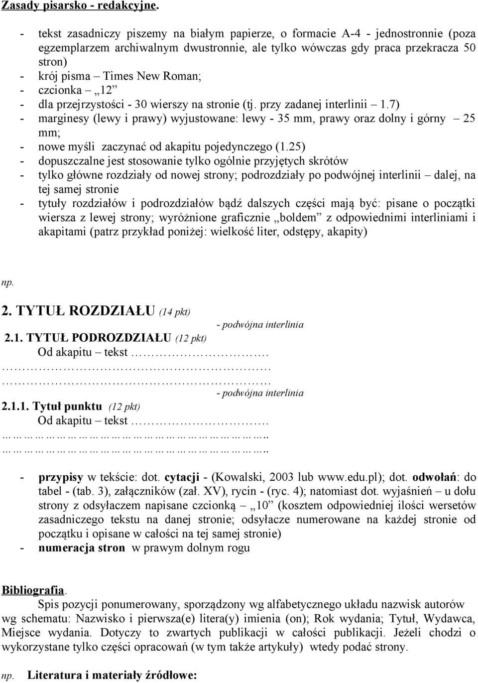 Roman; - czcionka 12 - dla przejrzystości - 30 wierszy na stronie (tj. przy zadanej interlinii 1.