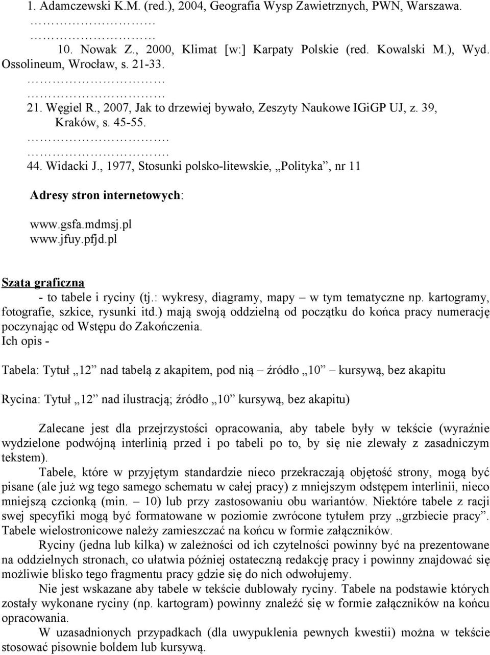 jfuy.pfjd.pl Szata graficzna - to tabele i ryciny (tj.: wykresy, diagramy, mapy w tym tematyczne np. kartogramy, fotografie, szkice, rysunki itd.