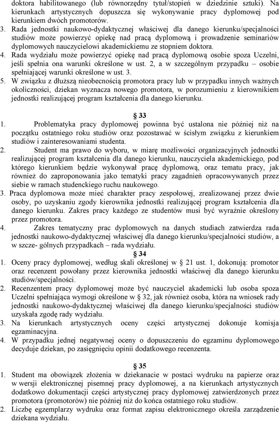 stopniem doktora. 4. Rada wydziału może powierzyć opiekę nad pracą dyplomową osobie spoza Uczelni, jeśli spełnia ona warunki określone w ust.