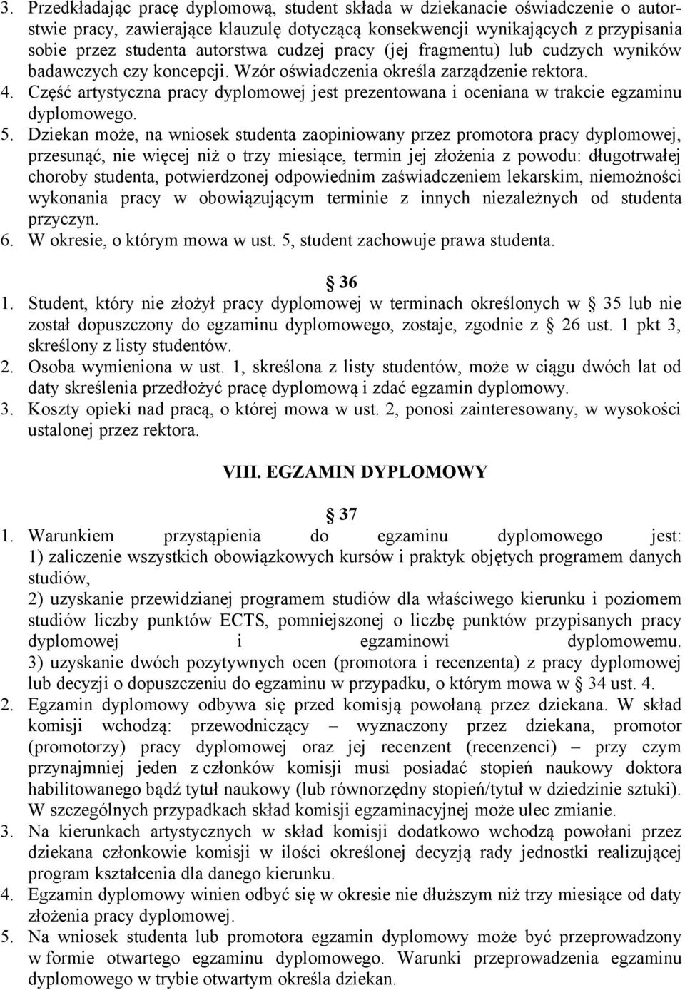 Część artystyczna pracy dyplomowej jest prezentowana i oceniana w trakcie egzaminu dyplomowego. 5.