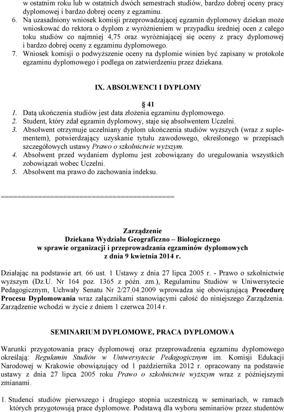 wyróżniającej się oceny z pracy dyplomowej i bardzo dobrej oceny z egzaminu dyplomowego. 7.