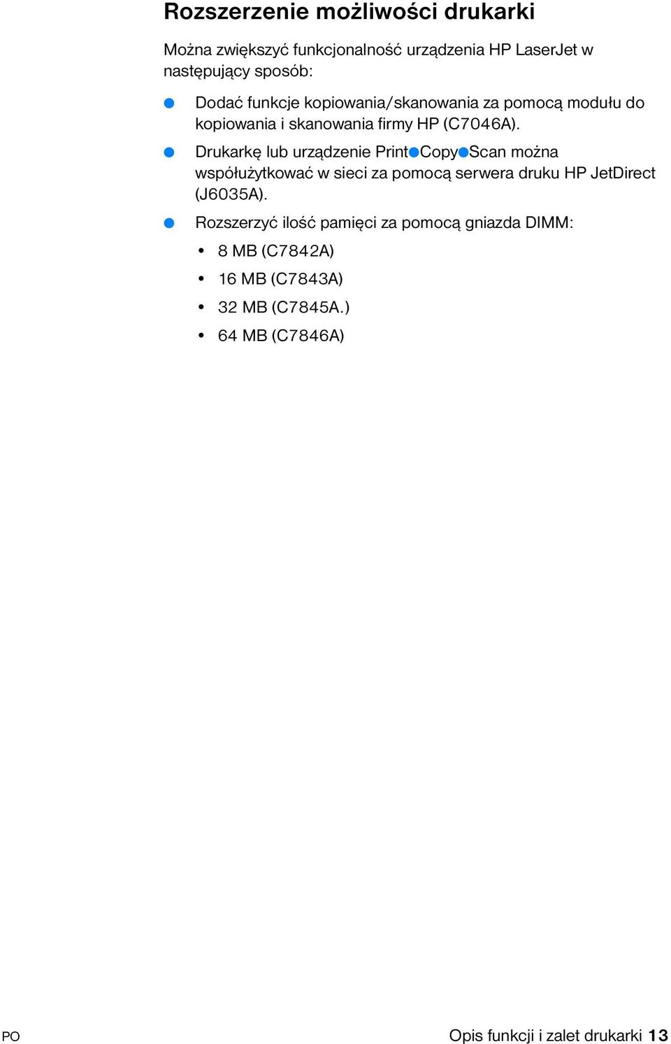 Drukarkę lub urządzenie PrintCopyScan można współużytkować w sieci za pomocą serwera druku HP JetDirect (J6035A).