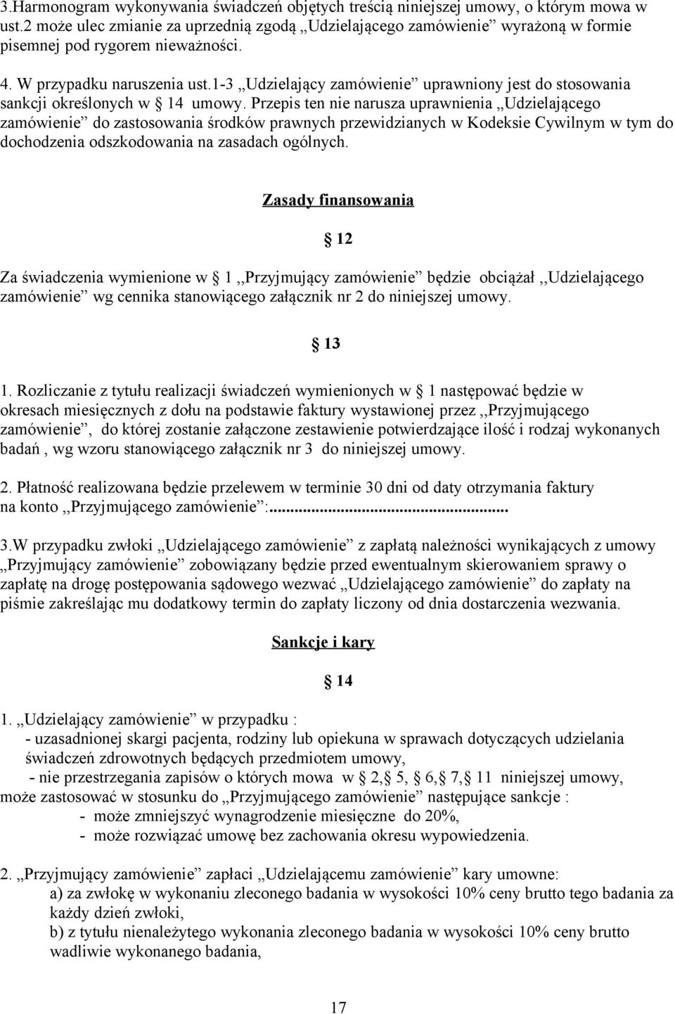 1-3 Udzielający zamówienie uprawniony jest do stosowania sankcji określonych w 14 umowy.