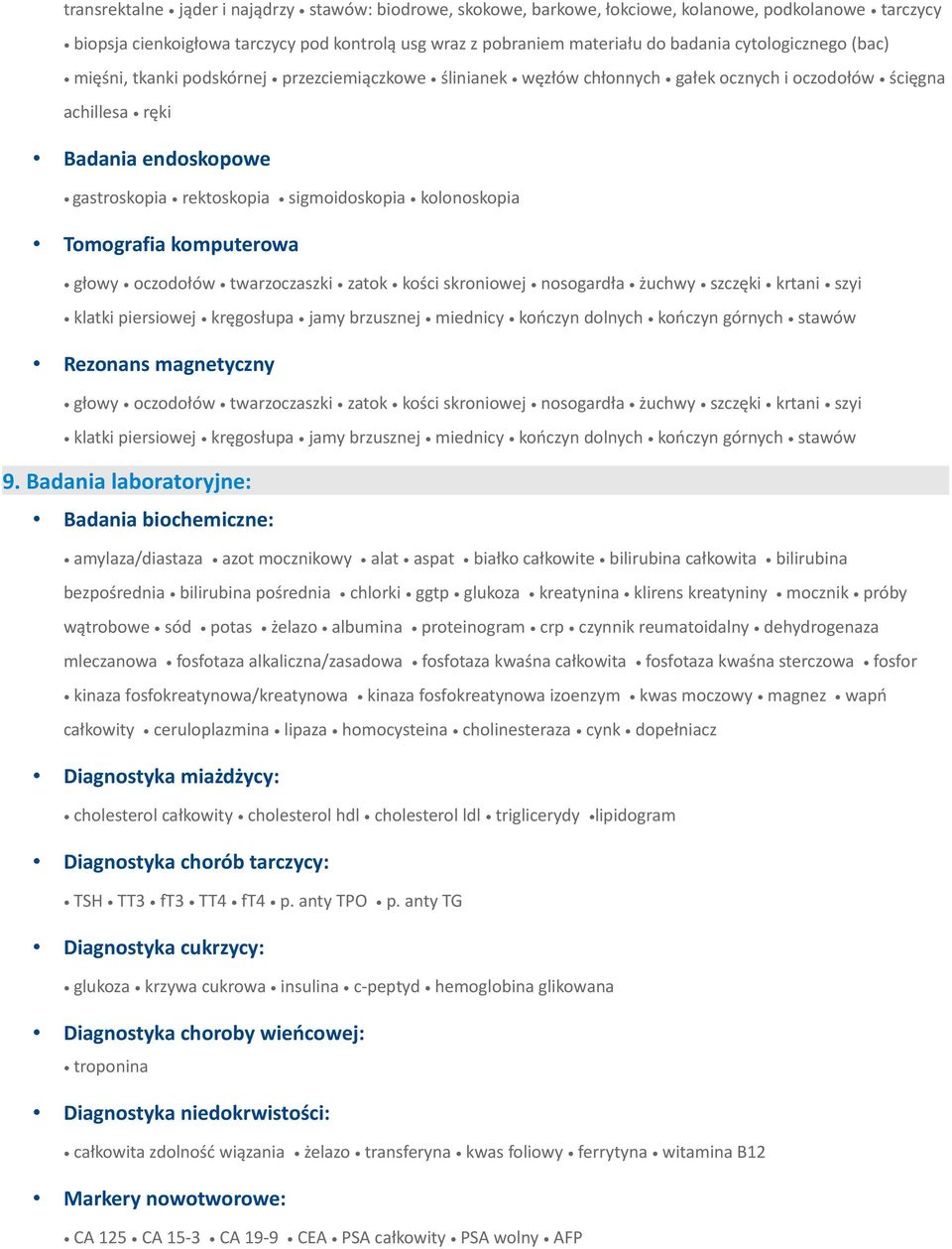 sigmoidoskopia kolonoskopia Tomografia komputerowa głowy oczodołów twarzoczaszki zatok kości skroniowej nosogardła żuchwy szczęki krtani szyi klatki piersiowej kręgosłupa jamy brzusznej miednicy