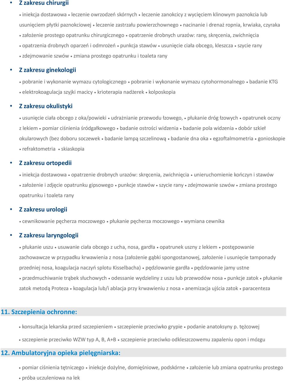 ciała obcego, kleszcza szycie rany zdejmowanie szwów zmiana prostego opatrunku i toaleta rany Z zakresu ginekologii pobranie i wykonanie wymazu cytologicznego pobranie i wykonanie wymazu