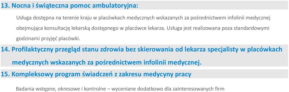 14. Profilaktyczny przegląd stanu zdrowia bez skierowania od lekarza specjalisty w placówkach medycznych wskazanych za pośrednictwem infolinii