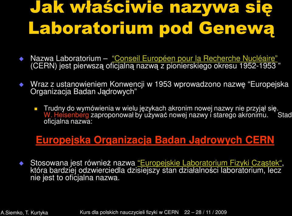 nazwy nie przyjął się. W. Heisenberg zaproponował by używać nowej nazwy i starego akronimu.