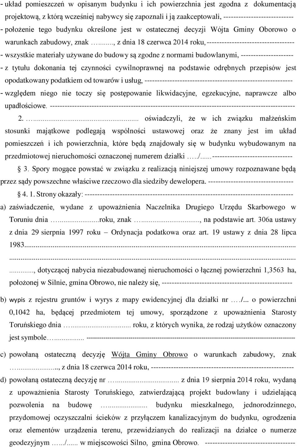 .., z dnia 18 czerwca 2014 roku, ----------------------------------- - wszystkie materiały używane do budowy są zgodne z normami budowlanymi, --------------------- - z tytułu dokonania tej czynności