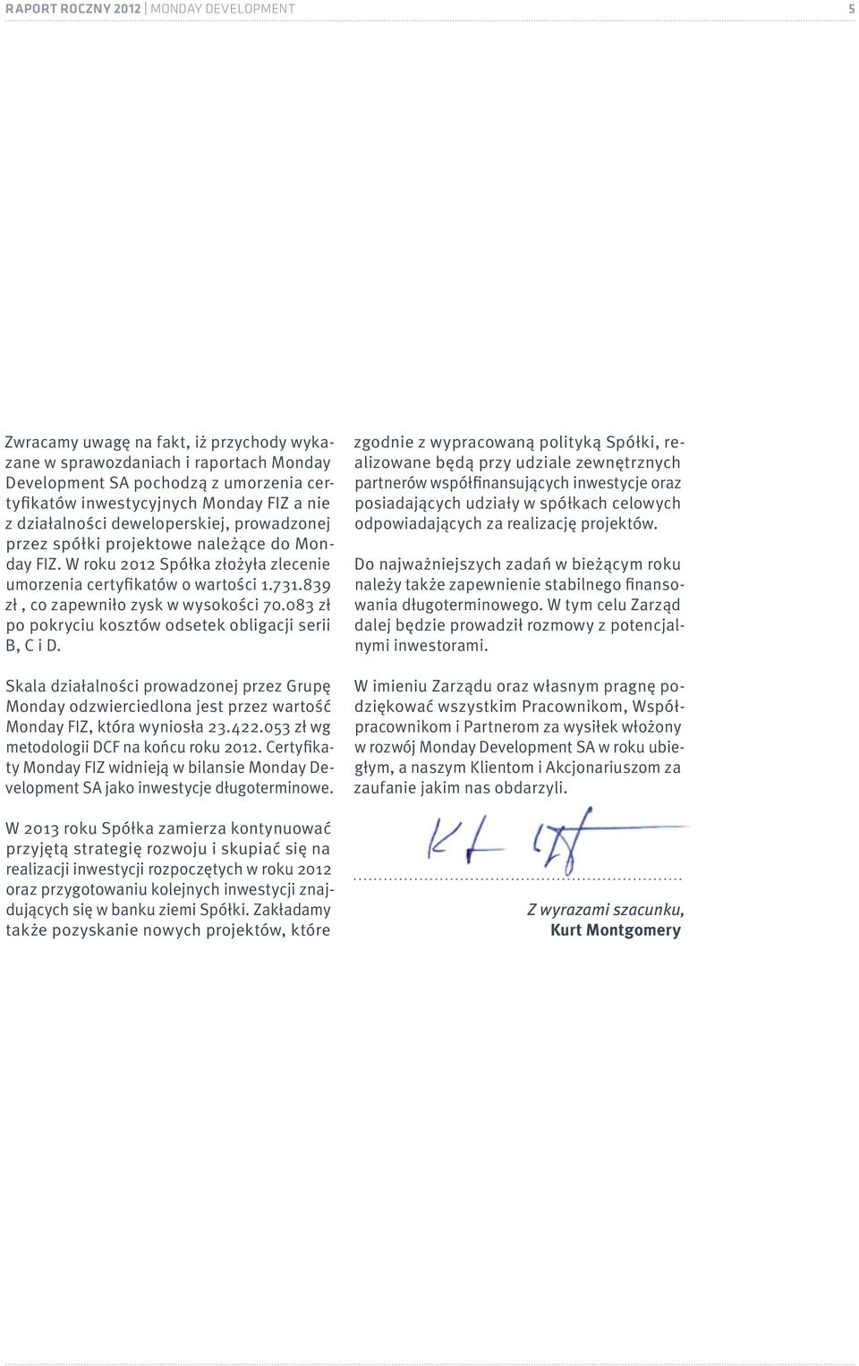 839 zł, co zapewniło zysk w wysokości 70.083 zł po pokryciu kosztów odsetek obligacji serii B, C i D.